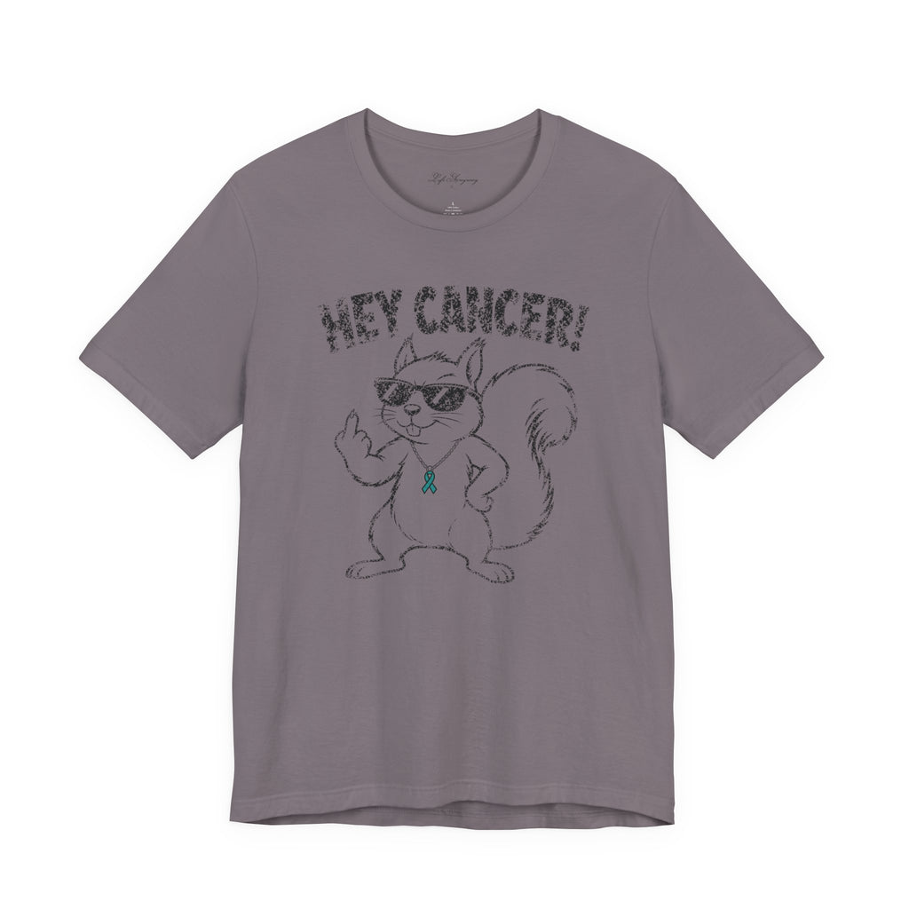 Hey Cancer T-Shirt - Ovarian