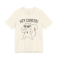 Hey Cancer T-Shirt - Colon/Colorectal